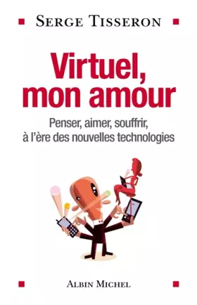 Couverture du produit · Virtuel, mon amour : Penser, aimer, souffrir, à l'ère des nouvelles technologies