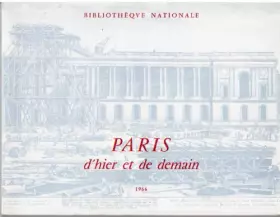 Couverture du produit · Paris d'hier et de demain : Exposition, Paris, Bibliothèque nationale, 1966