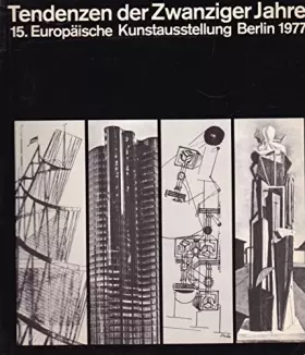 Couverture du produit · Tendenzen der Zwanziger Jahre: [Ausstellung in der Neuen Nationalgalerie, der Akademie der Künste und der Grossen Orangerie des