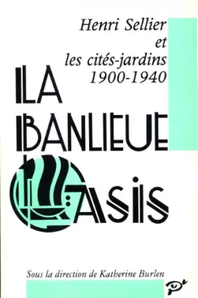 Couverture du produit · La Banlieue oasis : Henri Sellier et les cités-jardins, 1900-1940