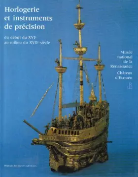 Couverture du produit · HORLOGERIE ET INSTRUMENTS DE PRECISION XVIE- XVIIE SIECLE: MUSEE NATIONAM DE MA RENAISSANCE - CHATEAU D'ECOUEN