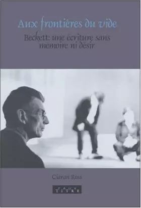 Couverture du produit · Aux frontières du vide : Beckett : une écriture sans mémoire ni désir