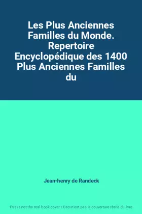 Couverture du produit · Les Plus Anciennes Familles du Monde. Repertoire Encyclopédique des 1400 Plus Anciennes Familles du