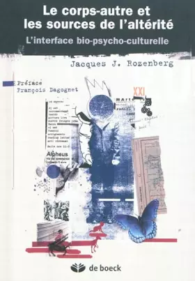 Couverture du produit · Le corps-autre et les sources de l'altérité: L'interface bio-psycho-culturelle