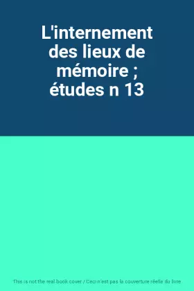 Couverture du produit · L'internement des lieux de mémoire  études n 13