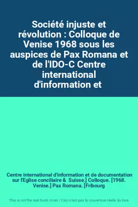 Couverture du produit · Société injuste et révolution : Colloque de Venise 1968 sous les auspices de Pax Romana et de l'IDO-C Centre international d'in