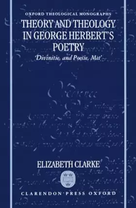 Couverture du produit · Theory and Theology in George Herbert's Poetry: "Divinitie, and Poesie, Met" (Oxford Theology and Religion Monographs)