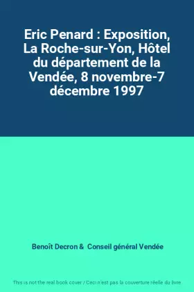 Couverture du produit · Eric Penard : Exposition, La Roche-sur-Yon, Hôtel du département de la Vendée, 8 novembre-7 décembre 1997