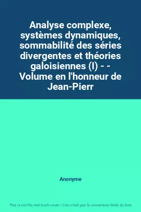 Couverture du produit · Analyse complexe, systèmes dynamiques, sommabilité des séries divergentes et théories galoisiennes (I) - - Volume en l'honneur 