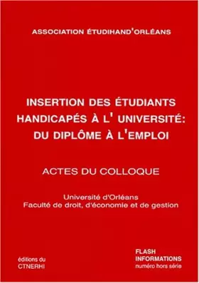 Couverture du produit · INSERTION DES ETUDIANTS HANDICAPES A L'UNIVERSITE : DU DIPLOME A L'EMPLOI. : Actes du colloque, Université d'Orléans, Faculté d