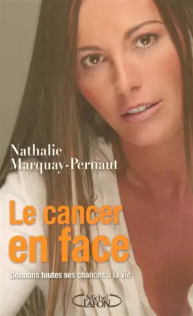 Couverture du produit · Le cancer en face : Donnons toutes ses chances à la vie