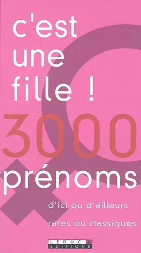 Couverture du produit · C'est une fille ! 3000 prénoms : D'ici ou d'ailleurs, rares ou classiques
