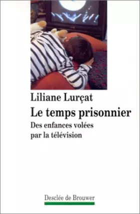 Couverture du produit · Le temps prisonnier : Des enfances volées par la télévision