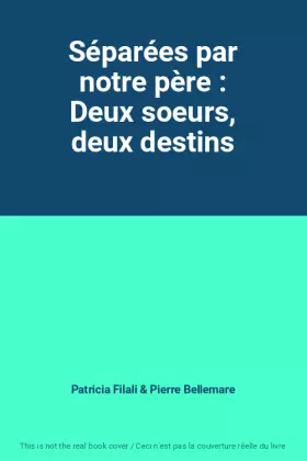 Couverture du produit · Séparées par notre père : Deux soeurs, deux destins