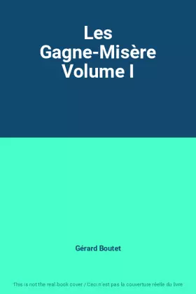 Couverture du produit · Les Gagne-Misère Volume I