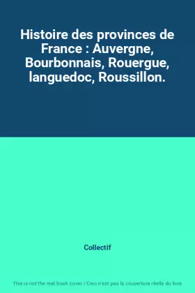 Couverture du produit · Histoire des provinces de France : Auvergne, Bourbonnais, Rouergue, languedoc, Roussillon.