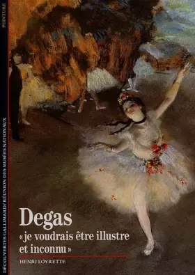 Couverture du produit · Degas : "Je voudrais être illustre et inconnu"