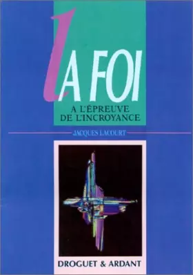 Couverture du produit · La Foi à l'épreuve de l'incroyance