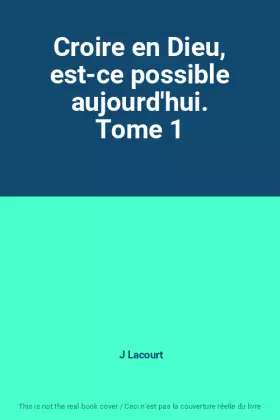 Couverture du produit · Croire en Dieu, est-ce possible aujourd'hui. Tome 1