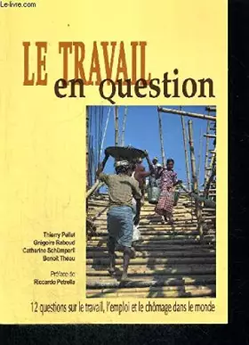 Couverture du produit · Le travail en question : 12 questions sur le travail, l'emploi et le chômage dans le monde