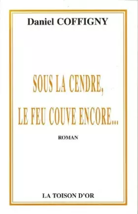 Couverture du produit · Sous la cendre le feu couve encore