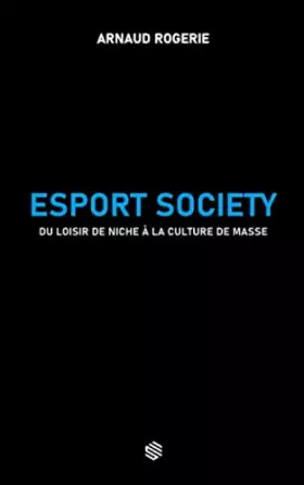 Couverture du produit · Esport Society: Du loisir de niche à la culture de masse