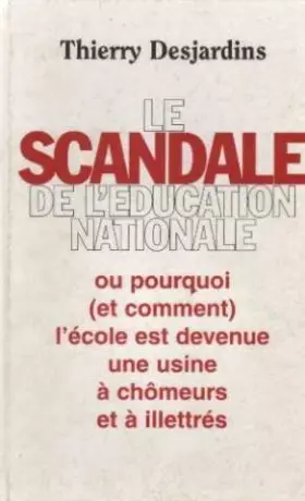 Couverture du produit · Le scandale de l'Éducation nationale ou Pourquoi et comment l'école est devenue une usine à chômeurs et à illettrés