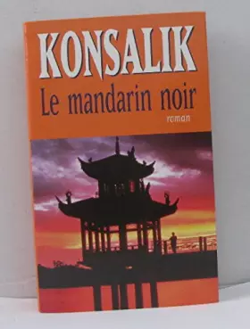 Couverture du produit · Le mandarin noir [Relié] by Konsalik, Heinz G., Tresca, Corinne