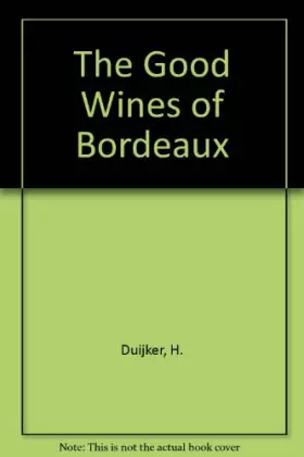 Couverture du produit · The Good Wines of Bordeaux - Crus Bourgeois of the Medoc Good St Emilions, Pomerols, Graves and the Great Wines of Sauternes