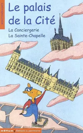 Couverture du produit · Le palais de la cité : La Conciergerie La Sainte-Chapelle