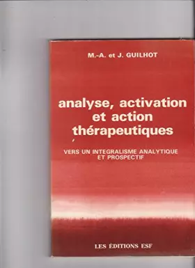 Couverture du produit · Analyse, Activation Et Action Therapeutiques. Vers Un Integralisme Analytique Et Prospectif