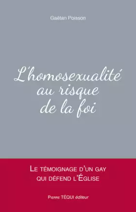 Couverture du produit · L'homosexualité au risque de la foi - Le témoignage d'un gay qui défend l'Église