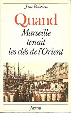 Couverture du produit · Quand Marseille tenait les cles de l'Orient (French Edition)