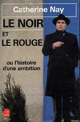 Couverture du produit · Le noir et le rouge ou l'histoire d'une ambition / Nay, Catherine / Réf: 30207