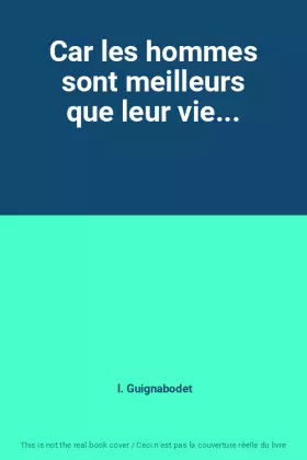 Couverture du produit · Car les hommes sont meilleurs que leur vie...