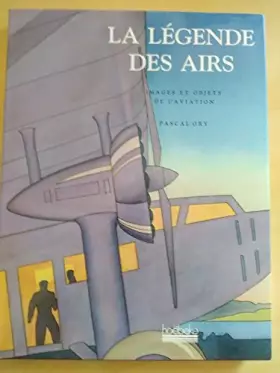 Couverture du produit · La légende des airs - images et objets de l'aviation