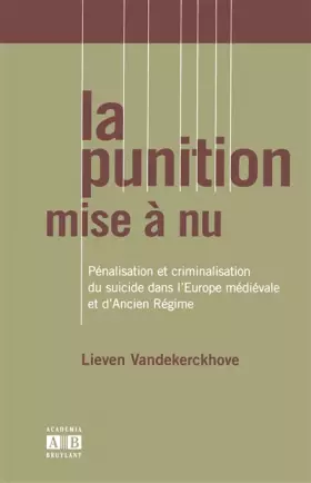 Couverture du produit · La punition mise à nu : Pénalisation et criminalisation du suicide dans l'Europe médiévale et d'Ancien Régime