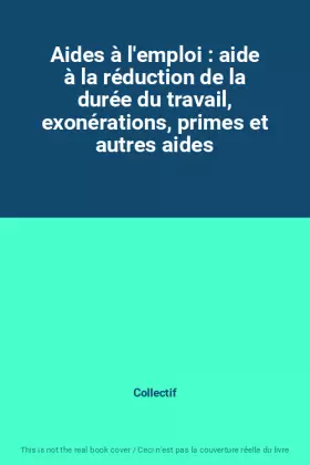Couverture du produit · Aides à l'emploi : aide à la réduction de la durée du travail, exonérations, primes et autres aides