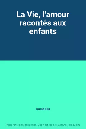 Couverture du produit · La Vie, l'amour racontés aux enfants