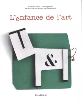 Couverture du produit · L'enfance de l'art : Galerie d'art du Conseil général des Bouches-du-Rhône, Aix-en-Provence