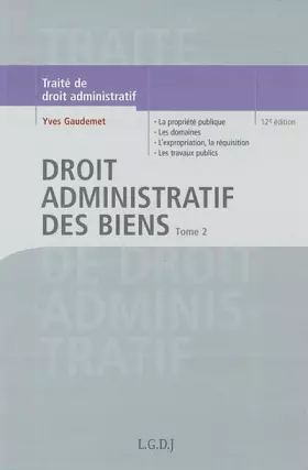 Couverture du produit · Traité de droit administratif. Tome 2, Droit administratif des biens, 12ème édition