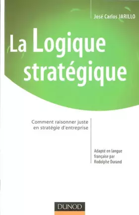 Couverture du produit · La logique stratégique : Comment raisonner juste en stratégie d'entreprise