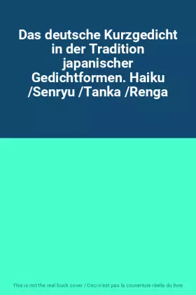 Couverture du produit · Das deutsche Kurzgedicht in der Tradition japanischer Gedichtformen. Haiku /Senryu /Tanka /Renga