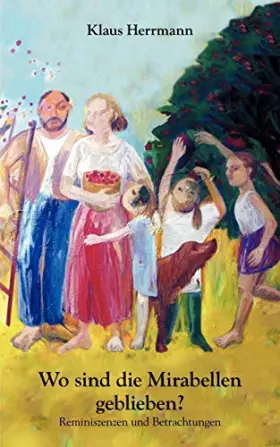 Couverture du produit · Wo sind die Mirabellen geblieben ? Reminiszenzen und Betrachtungen