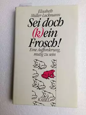 Couverture du produit · Sei doch (k)ein Frosch! Eine Aufforderung, mutig zu sein.