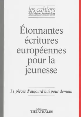 Couverture du produit · Étonnantes écritures européennes pour la jeunesse: 31 PIECES D'AUJOURD'HUI POUR DEMAIN. CAHIERS N°10