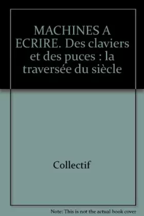 Couverture du produit · Machines à écrire. Des claviers et des puces : la traversée du siècle