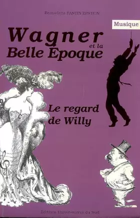 Couverture du produit · Wagner et la Belle Epoque.: Le regard de Willy