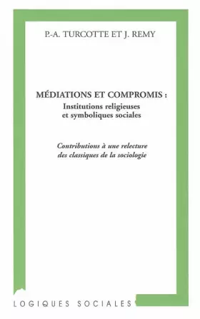 Couverture du produit · Médiations et compromis: Institutions religieuses et symboliques sociales - Contributions à une relecture des classiques de la 