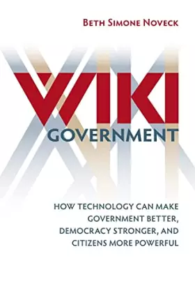 Couverture du produit · Wiki Government: How Technology Can Make Government Better, Democracy Stronger, and Citizens More Powerful